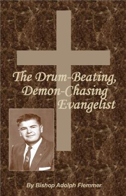 The Drum-Beating, Demon-Chasing Evangelist 0988355906 Book Cover