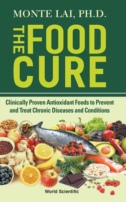 Food Cure, The: Clinically Proven Antioxidant F... 9811215243 Book Cover