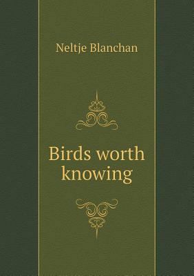 Birds Worth Knowing 5518429274 Book Cover