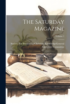 The Saturday Magazine; Volume 1 1022862251 Book Cover