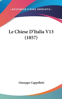 Le Chiese D'Italia V13 (1857) [Italian] 1160706506 Book Cover