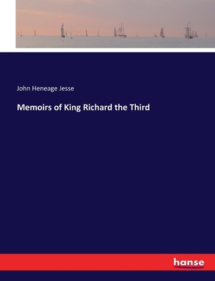 Memoirs of King Richard the Third 3337335160 Book Cover