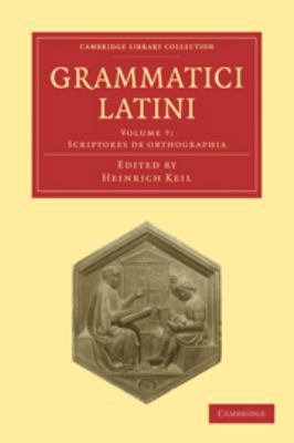 Grammatici Latini: Volume 7, Scriptores de Orth... [Latin] 0511704666 Book Cover