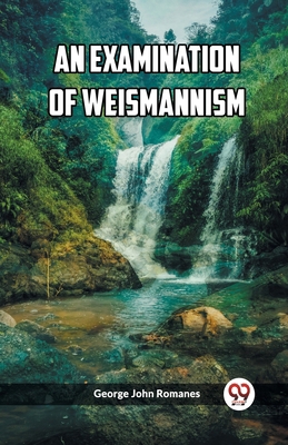 An Examination of Weismannism 9361420992 Book Cover