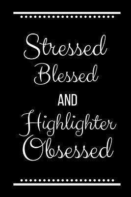 Stressed Blessed Highlighter Obsessed: Funny Sl... 1093150513 Book Cover