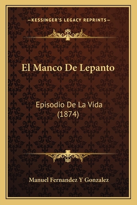 El Manco De Lepanto: Episodio De La Vida (1874) [Spanish] 1168427711 Book Cover