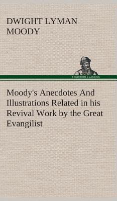 Moody's Anecdotes And Illustrations Related in ... 3849522040 Book Cover