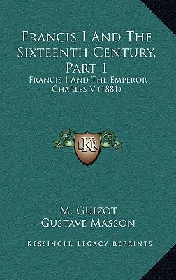 Francis I And The Sixteenth Century, Part 1: Fr... 1166645959 Book Cover