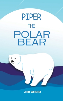 Piper the Polar Bear: A Frosty Adventure from t... 1956642498 Book Cover