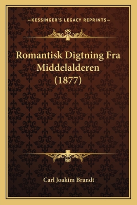 Romantisk Digtning Fra Middelalderen (1877) [Chinese] 1164926195 Book Cover
