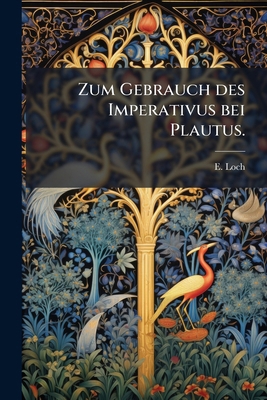 Zum Gebrauch des Imperativus bei Plautus. [German] 1279783311 Book Cover