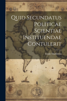 Quid Secundatus Politicae Scientiae Instituenda... [Latin] 1022055011 Book Cover