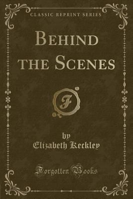 Behind the Scenes (Classic Reprint) 1451015453 Book Cover