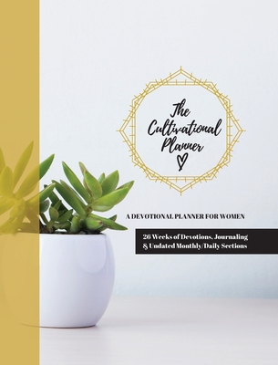 The Cultivational Planner: A Devotional Planner... 1953000053 Book Cover