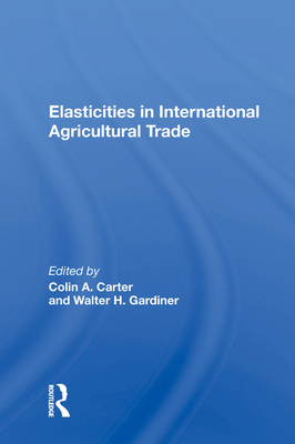 Elasticities in International Agricultural Trade 0367012081 Book Cover