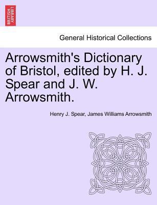 Arrowsmith's Dictionary of Bristol, Edited by H... 1241603170 Book Cover