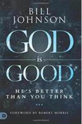 God Is Good: He's Better Than You Think 0768409950 Book Cover