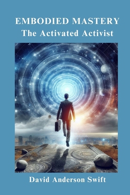 Embodied Mastery, The Activated Activist B0D4Q2LL59 Book Cover
