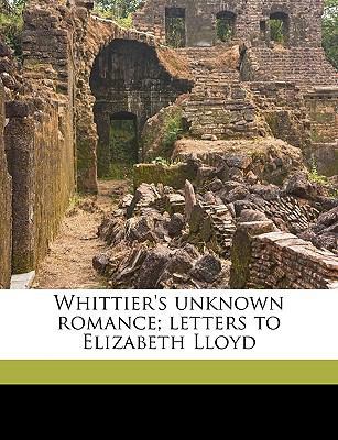 Whittier's Unknown Romance; Letters to Elizabet... 1175873195 Book Cover