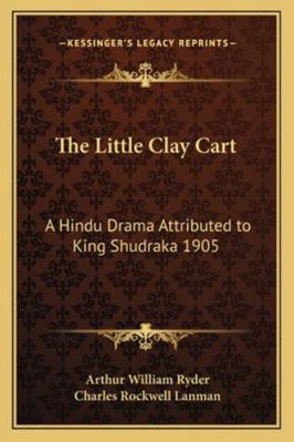 The Little Clay Cart: A Hindu Drama Attributed ... 1162739231 Book Cover
