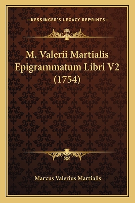 M. Valerii Martialis Epigrammatum Libri V2 (1754) [Latin] 116630485X Book Cover