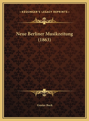 Neue Berliner Musikzeitung (1863) [German] 1169789609 Book Cover