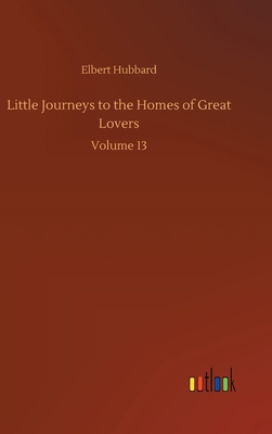 Little Journeys to the Homes of Great Lovers: V... 3752371552 Book Cover