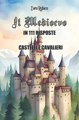 Il Medioevo in 111 risposte vol.3: Castelli e C... [Italian] B086PTDXFZ Book Cover