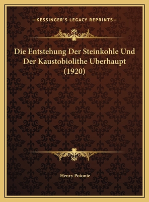 Die Entstehung Der Steinkohle Und Der Kaustobio... [German] 1169745857 Book Cover