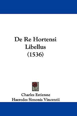 de Re Hortensi Libellus (1536) [Latin] 1104788187 Book Cover