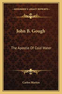 John B. Gough: The Apostle Of Cold Water 1163104310 Book Cover