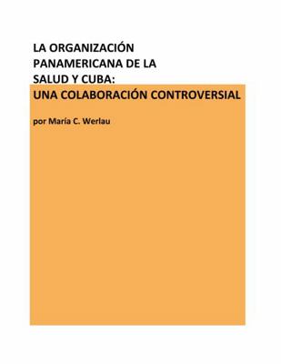 La Organización Panamericana de la Salud y Cuba: Una Colaboración Controversial 1958547034 Book Cover