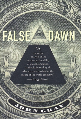 False Dawn: The Delusions of Global Capitalism 1565845218 Book Cover