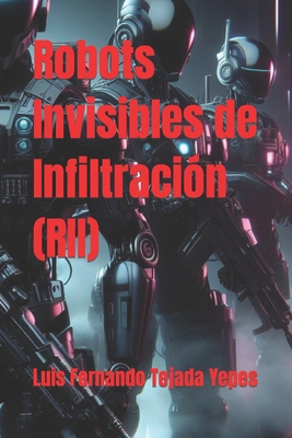 Robots Invisibles de Infiltración (RII) [Spanish] B0CQHR5BQ9 Book Cover