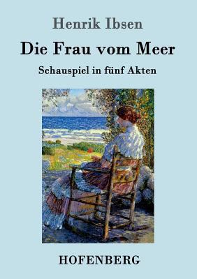 Die Frau vom Meer: Schauspiel in fünf Akten [German] 3861991985 Book Cover