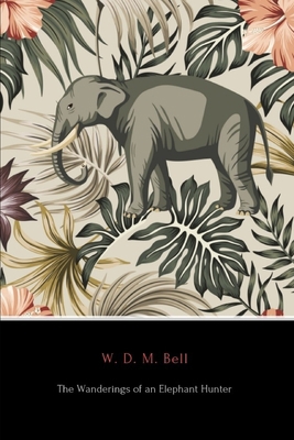 The Wanderings of an Elephant Hunter (Annotated) 1794605843 Book Cover