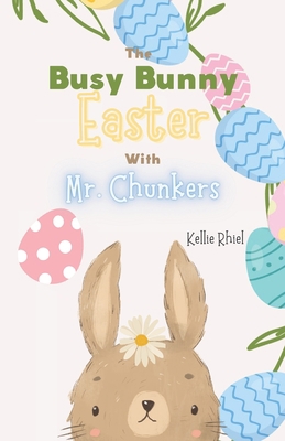 The Busy Bunny Easter with Mr. Chunkers B0BW2MGYDD Book Cover