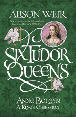 Six Tudor Queens: Anne Boleyn, A King's Obsessi... 147222762X Book Cover