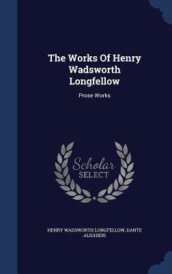 The Works Of Henry Wadsworth Longfellow: Prose ... 1340039656 Book Cover