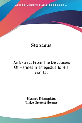 Stobaeus: An Extract From The Discourses Of Her... 1161599975 Book Cover