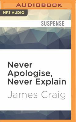 Never Apologise, Never Explain 1531814662 Book Cover