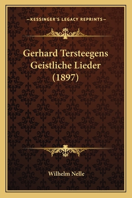 Gerhard Tersteegens Geistliche Lieder (1897) [German] 1168410487 Book Cover