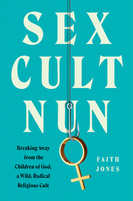 Sex Cult Nun: Breaking Away from the Children o... 0062952455 Book Cover