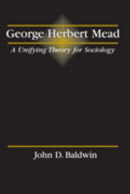 George Herbert Mead: A Unifying Theory for Soci... 078729148X Book Cover