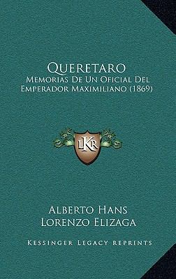 Queretaro: Memorias De Un Oficial Del Emperador... [Spanish] 1167839110 Book Cover