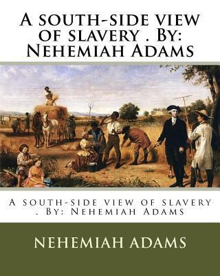 A south-side view of slavery . By: Nehemiah Adams 1975808045 Book Cover