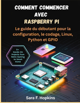 Comment commencer avec Raspberry Pi: Le guide d... [French] B0GXKW7CK7 Book Cover