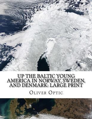 Up The Baltic Young America in Norway, Sweden, ... [Large Print] 1725037807 Book Cover
