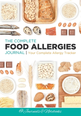 The Complete Food Allergies Journal: Your Compl... B0DVH53TXV Book Cover