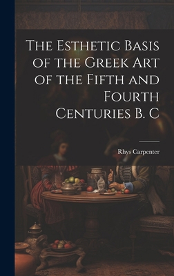 The Esthetic Basis of the Greek art of the Fift... 1019854936 Book Cover